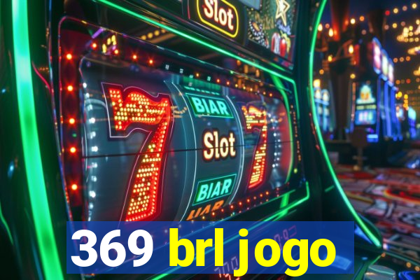369 brl jogo